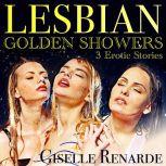 Lesbian Golden Showers 3 Erotic Stories, Giselle Renarde