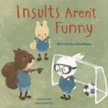 Insults Aren't Funny What to Do About Verbal Bullying, Amanda Doering