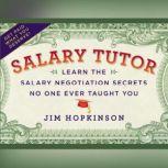 Salary Tutor Learn the Salary Negotiation Secrets No One Ever Taught You, Jim Hopkinson