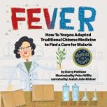 FEVER How Tu Youyou Adapted Traditional Chinese Medicine to Find a Cure for Malaria, Darcy Pattison