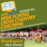 HowExpert Guide to High School Cross Country Coaching How to Coach High School Cross Country From A to Z