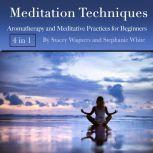 Meditation Techniques Aromatherapy and Meditative Practices for Beginners