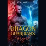 The Dragon Guardian's Angel High Garden Dragons 3, C.K. Noel