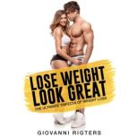 Lose Weight, Look Great The Ultimate Trifecta of Weight Loss, Giovanni Rigters