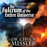 The Fulcrum of the Entire Universe: Isaiah 53 the Pivot Point of All History, Chuck Missler