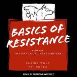 Basics of Resistance The Practical Freedomista, Book I