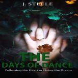 The Days of Dance Following the Heart or Living the Dream, J. Steele