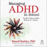 Managing ADHD in School The Best Evidence-Based Methods for Teachers, PhD Barkley