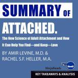 Summary of Attached The New Science of Adult Attachment and How It Can Help You Findand KeepLove by Amir Levine & Rachel Heller: Key Takeaways & Analysis Included, Ninja Reads