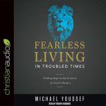 Fearless Living in Troubled Times Finding Hope in the Promise of Christ's Return, Michael Youssef