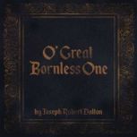 O' Great Bornless One, Joseph Robert Dalton