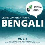 Learn Conversational Bengali Vol. 1 Lessons 1-30. For beginners. Learn in your car. Learn on the go. Learn wherever you are.