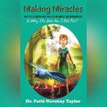 Making Miracles: 1st I Cured My In-Curable Blindness so why the Hell am I Still Fat?, Dr. Patti Novotny Taylor