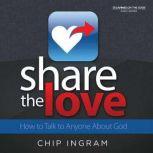 Share The Love How to Talk to Anyone About God, Chip Ingram