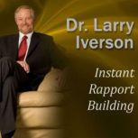 Instant Rapport Building The Psychology of Exceptional Customer Connection, Dr. Larry Iverson