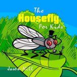 The Housefly for Kids, Jason Hill