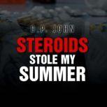 Steroids Stole My Summer, D.P. John