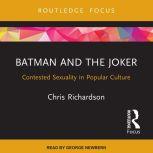 Batman and the Joker Contested Sexuality in Popular Culture