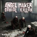 Angel Maker - Serial Killer, Raphael Terra