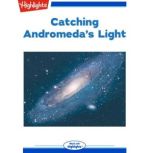 Catching Andromeda's Light, Ken Croswell, Ph.D.