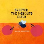Skeeter the Mosquito Eater, B.C. Grushkin