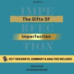 Summary: The Gifts of Imperfection 10th Anniversary Edition By Brene Brown: Key Takeaways, Summary & Analysis, Brooks Bryant