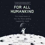 For All Humankind The Untold Stories of How the Moon Landing Inspired the World, Tanya Harrison
