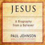 Jesus A Biography, from a Believer, Paul Johnson