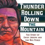 Thunder Rolling Down the Mountain The Story of Chief Joseph and the Nez Perce, Agnieszka Biskup