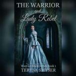 The Warrior and Lady Rebel Warrior Brides Series Book 1