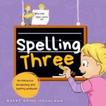 Spelling Three An Interactive Vocabulary and Spelling Workbook for 7-Year-Olds (With Audiobook Lessons), Bukky Ekine-Ogunlana