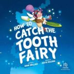 How to Catch the Tooth Fairy, Andy Elkerton