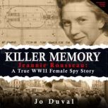 Killer Memory Jeannie Rousseau: A True WWII Female Spy Story, Jo Duval