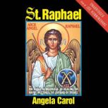 St. Raphael Angel of Marriage, Healing, Happy Meetings, Joy and Travel, Angela Carol