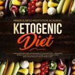 Ketogenic Diet: The Ultimate Keto Guide for Beginners to lose Weight fast  Vegetarian Friendly Plan for Athletes and Women to get a Perfect Body, reset the Metabolism and get more clarity, Mindfulness Meditation Academy
