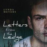 Letters From The Ledge A Young Man's Coming of Age Battle Against Addiction, Cutting and Abuse in New York City