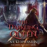 The Darkling Queen A YA epic fantasy adventure, S.A. Klopfenstein