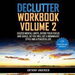 Declutter Workbook Vol. 2 Exceed Mental Limits, Define your Focus and Goals, so you will get a Minimalist Style and a Peaceful Life, Anthony Andersen