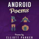 Android Poems, Elliott Parker