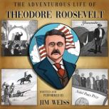 The Adventurous Life of Theodore Roosevelt, Jim Weiss