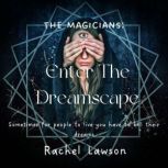 Enter the Dreamscape Sometimes for people to live you have to kill their dreams, Rachel Lawson