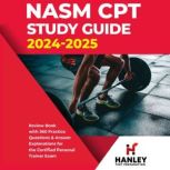 NASM CPT Study Guide 2024-2025 Review Book with 360 Practice Questions and Answer Explanations for the Certified Personal Trainer Exam, Shawn Blake