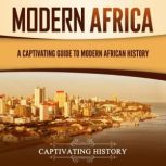 Modern Africa: A Captivating Guide to Modern African History, Captivating History