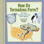 How Do Tornadoes Form? And Other Questions Kids Have About Weather, Suzanne Slade