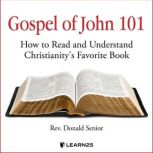 Gospel of John 101 How to Read and Understand Christianity's Favorite Book, Donald Senior