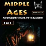 Middle Ages Medieval Events, Crusades, and the Black Death (3 in 1), Kelly Mass