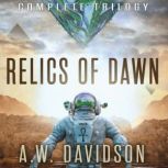 Relics of Dawn A Story Carved In Time (Complete Trilogy), A.W. Davidson