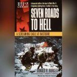 Seven Roads to Hell A Screaming Eagle at Bastogne, Donald R. Burgett