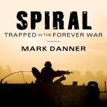 Spiral Trapped in the Forever War, Mark Danner