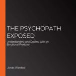 The Psychopath Exposed Understanding and Dealing with an Emotional Predator, Jonas Warstad